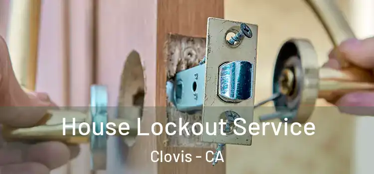  House Lockout Service Clovis - CA